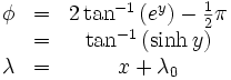 \begin{matrix} \phi &=& 2\tan^{-1} \left( e^y \right) - \frac{1} {2} \pi \\ \ &=& \tan^{-1} \left( \sinh y \right) \\ \lambda &=& x + \lambda_0 \end{matrix}