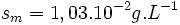 s_m = 1.03.10^{-2}gL^{-1}\,