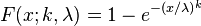 F(x;k,\lambda) = 1- e^{- (x/\lambda)^k}\,