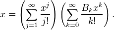 x = \left( \sum_{j=1}^{\infty} \frac{x^j}{j!} \right) \left( \sum_{k=0}^{\infty} \frac{B_k x^k}{k!} \right). 