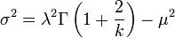 \sigma ^2 = \lambda ^2 \Gamma \left (1+ \frac {2}{k} \right) - \mu ^2\,